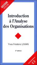 Couverture du livre « Introduction à l'analyse des organisations ; 2e édition » de Yves-Frederic Livian aux éditions Economica