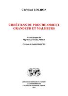 Couverture du livre « Chrétiens du Proche-Orient ; grandeur et malheurs » de Christian Lochon aux éditions Jean Maisonneuve