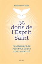 Couverture du livre « Les dons de l esprit saint 7 cadeaux de dieu pour nous guider vers la saintete » de De Chaille Gaultier aux éditions Mame