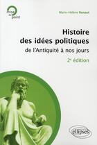 Couverture du livre « Histoire des idées politiques de l'antiquité à nos jours (2e édition) » de Marie-Helene Renaut aux éditions Ellipses