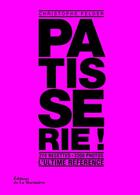 Couverture du livre « Pâtisserie ! l'ultime référence » de Christophe Felder aux éditions La Martiniere