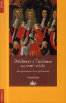 Couverture du livre « Deliberer a toulouse au 18e siecle » de Claire Dolan aux éditions Cths Edition