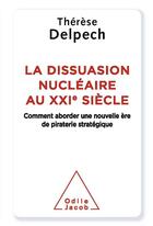 Couverture du livre « La dissuasion nucléaire au XXIe siècle » de Therese Delpech aux éditions Odile Jacob