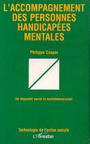Couverture du livre « Accompagnement des personnes handicapées mentales » de Philippe Caspar aux éditions L'harmattan