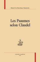 Couverture du livre « Les psaumes selon Claudel » de Marie-Eve Benoteau-Alexandre aux éditions Honore Champion
