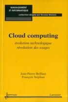 Couverture du livre « Cloud computing : Évolution technologique, révolution des usages » de Briffaut Jean-Pierre aux éditions Hermes Science Publications