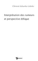 Couverture du livre « Interprétation des rumeurs et perspective éthique » de Kabamba Loboko Cleme aux éditions Publibook