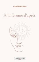 Couverture du livre « À la femme d'après » de Camille Berne aux éditions La Bruyere