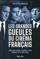 Couverture du livre « Les grandes gueules du cinéma français » de Philippe Lombard aux éditions Hugo Document