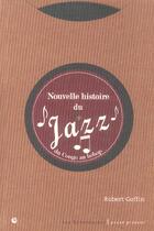 Couverture du livre « Nouvelle Histoire Du Jazz ; Du Congo Au Bebop » de Robert Goffin aux éditions Eperonniers