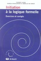 Couverture du livre « Initiation a la logique formelle avec exercices corriges » de Lucas... aux éditions De Boeck