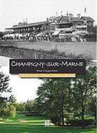 Couverture du livre « Champigny-sur-Marne d'hier à aujourd'hui » de Patricia Masson et Chloe Letoulat-Chotard aux éditions Editions Sutton