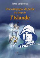 Couverture du livre « Une campagne de pêche au large de l'islande » de Emile Condroyer aux éditions La Decouvrance