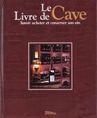 Couverture du livre « Le livre de cave ; savoir acheter et conserver son vin » de  aux éditions Proxima