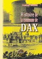 Couverture du livre « Histoire de la commune de Dax » de Francois Abbadie aux éditions Editions Des Regionalismes