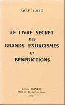 Couverture du livre « Le livre secret des grands exorcismes et bénédictions » de Abbe Julio aux éditions Bussiere