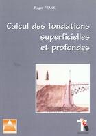 Couverture du livre « Calcul des fondations » de Frank Roger aux éditions Presses Ecole Nationale Ponts Chaussees