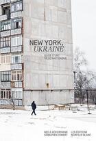 Couverture du livre « New York, Ukraine : guide d'une ville inattendue » de Sebastien Gobert et Niels Ackermann aux éditions Noir Sur Blanc