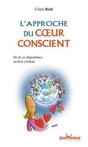 Couverture du livre « L'approche du coeur conscient ; de la co-dépendance au lien créateur » de Claire Reid aux éditions Jouvence