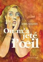 Couverture du livre « On m'a jeté l'oeil » de Anya Nousri aux éditions Triptyque