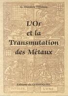 Couverture du livre « Or et la transmutation des metaux, l » de Theodore Tiffereau aux éditions Cosmogone