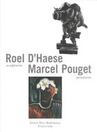 Couverture du livre « Roel D'Haese Sculptures, Marcel Pouget Peintures » de Eddy Devolder aux éditions Paul Rebeyrolle