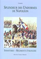 Couverture du livre « Splendeur des uniformes de napoleon ; infanterie, regiments etrangers » de Charmy aux éditions Herissey