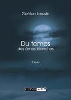 Couverture du livre « Du Temps Des Ames Blanches » de Leruste Gaetan aux éditions Elzevir