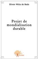 Couverture du livre « Projet de mondialisation durable » de Olivier Mitta De Bod aux éditions Edilivre