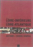 Couverture du livre « De la Loire-Inferieure à la Loire-Atlantique ; histoire du conseil général » de Sylvie Bagrin et Frederic Lae aux éditions Coiffard