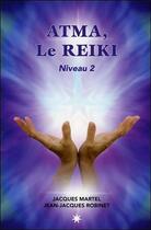 Couverture du livre « Atma, le reïki ; niveau 2 » de Jacques Martel aux éditions Atma International