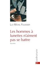Couverture du livre « Les hommes à lunettes n'aiment pas se battre » de Luc-Michel Fouassier aux éditions Quadrature