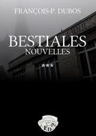 Couverture du livre « Bestiales » de Dubo Francois-Pierre aux éditions Thebookedition.com