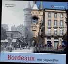 Couverture du livre « Bordeaux ; hier / aujourd hui » de Richard Zeboulon et Veronique Cardineau aux éditions Wartberg