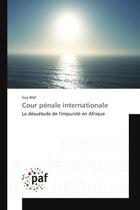 Couverture du livre « Cour penale internationale - la desuetude de l'impunite en afrique » de Maf Guy aux éditions Editions Universitaires Europeennes