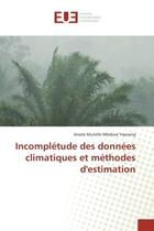 Couverture du livre « Incompletude des donnees climatiques et methodes d'estimation » de Mbekwe Yepnang A M. aux éditions Editions Universitaires Europeennes