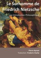 Couverture du livre « Le surhomme de Friedrich Nietzsche ; une introduction philosophique » de Pierre Kynast aux éditions Books On Demand