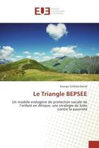 Couverture du livre « Le Triangle BePSee : Un modele endogEne de protection sociale de l'enfant en Afrique, une strategie de lutte » de Kyungu Daniel aux éditions Editions Universitaires Europeennes