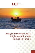 Couverture du livre « Analyse territoriale de la reglementation des peches en tunisie » de Haddad Naoufel aux éditions Editions Universitaires Europeennes