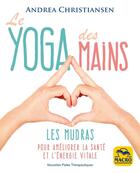 Couverture du livre « Le yoga des mains : Les mudras pour améliorer la santé et l'énergie vitale » de Andrea Christiansen aux éditions Macro Editions