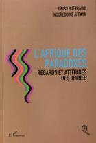 Couverture du livre « L'Afrique des paradoxes ; regards et attitudes des jeunes » de Driss Guerraoui et Noureddine Affaya aux éditions Eddif Maroc
