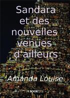 Couverture du livre « Sandarana et des nouvelles venues d'ailleurs » de Louise Amanda aux éditions Bookelis