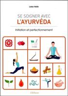 Couverture du livre « Se soigner avec l'Ayurvéda ; initiation et perfectionnement » de Lukas Heidn aux éditions Ellebore