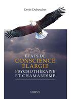 Couverture du livre « États de conscience élargie ; psychothérapie et chamanisme » de Denis Dubouchet aux éditions Dervy