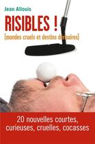 Couverture du livre « Risibles ! (mondes cruels et destins dérisoires) » de Jean Allouis aux éditions Librinova