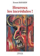 Couverture du livre « Heureux les incrédules ! » de Ernest Bavarin aux éditions Verone