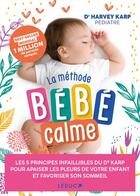 Couverture du livre « La méthode bébé calme : les 5 principes infaillibles du Dr Karp pour apaiser les pleurs de votre enfant et favoriser son sommeil » de Harvey Karp aux éditions Leduc