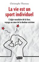 Couverture du livre « La vie est un sport individuel ; l'algie vasculaire de la face, voyage au coeur de la douleur extrême » de Christophe Thoreau aux éditions Fauves Editions