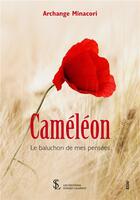 Couverture du livre « Cameleon : le baluchon de mes pensees » de Archange Minacori aux éditions Sydney Laurent