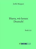Couverture du livre « Hurra, wir lernen Deutsch! ; Stufe A1 » de Joëlle Marguet aux éditions Bookelis